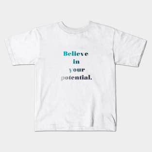 Believe in your potential Kids T-Shirt